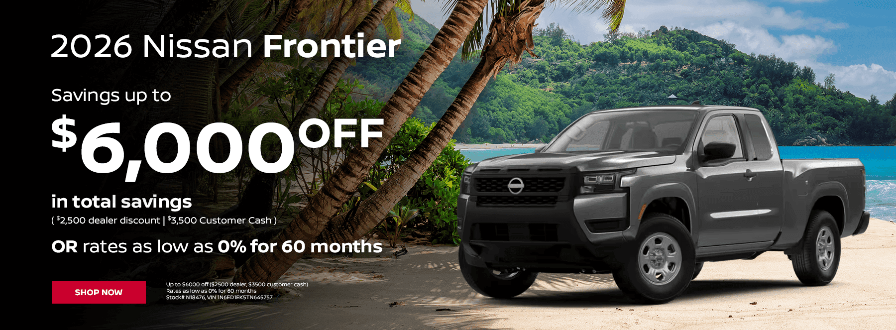 2026 Nissan Frontier Up to $6000 off ($2500 dealer, $3500 customer cash) Rates as low as 0% for 60 months Stock# N18476, VIN 1N6ED1EK5TN645757