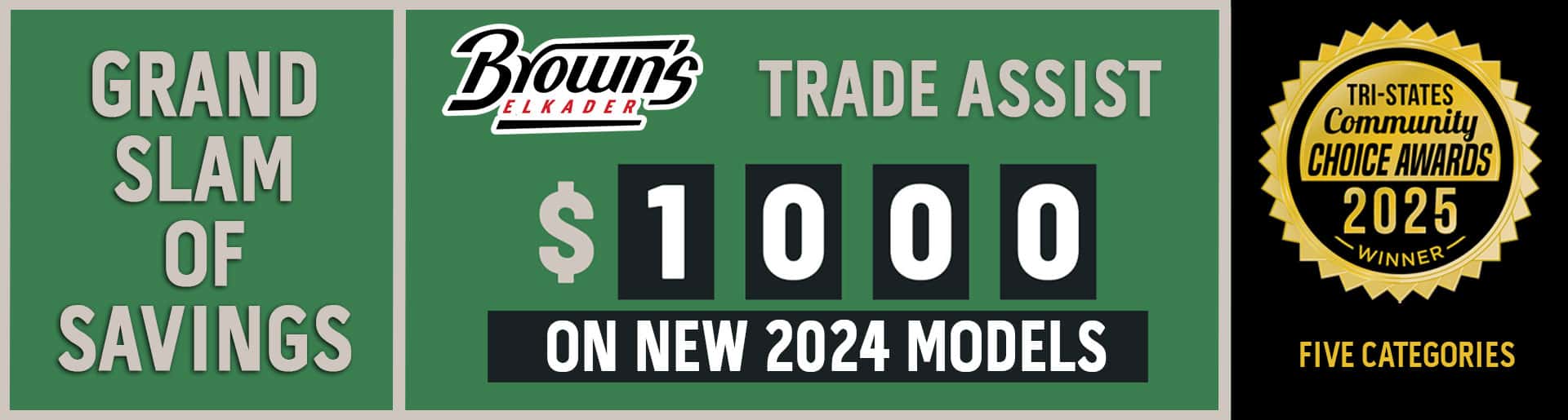 Grand Slam of Savings Sale. Get $1000 Trade Assist on New 2024 models. Brown's Elkader. April 2025.