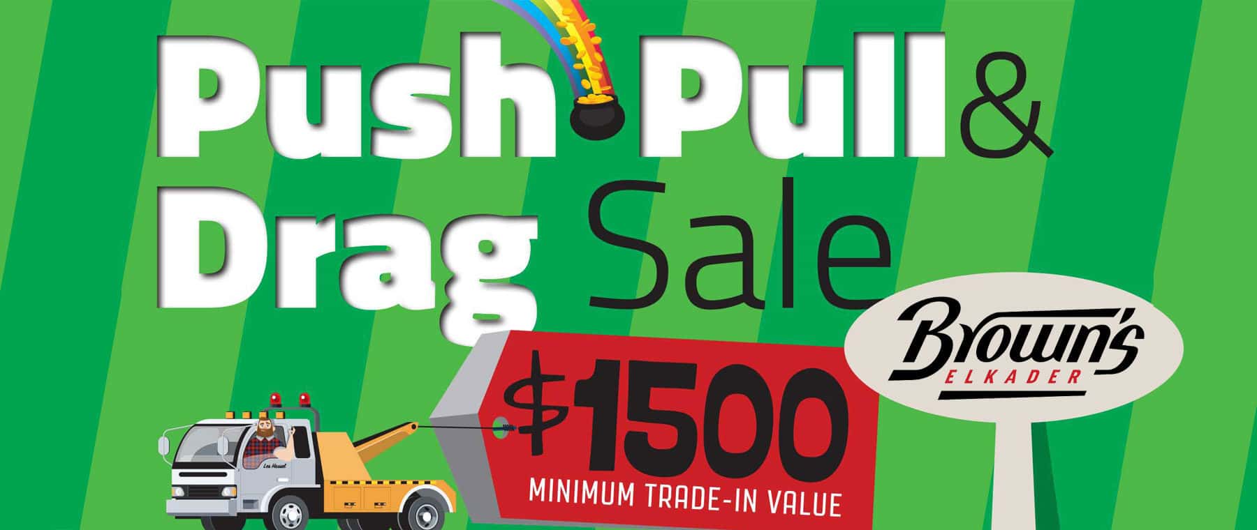 $1500 minimum for your trade toward a used vehicle over $4000 during Push Pull or Drag