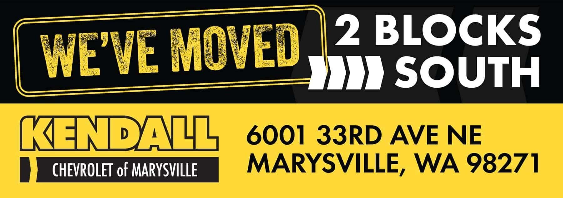 Kendall Chevrolet of Marysville has moved to 6001 33rd Ave NE, Marysville, WA 98271