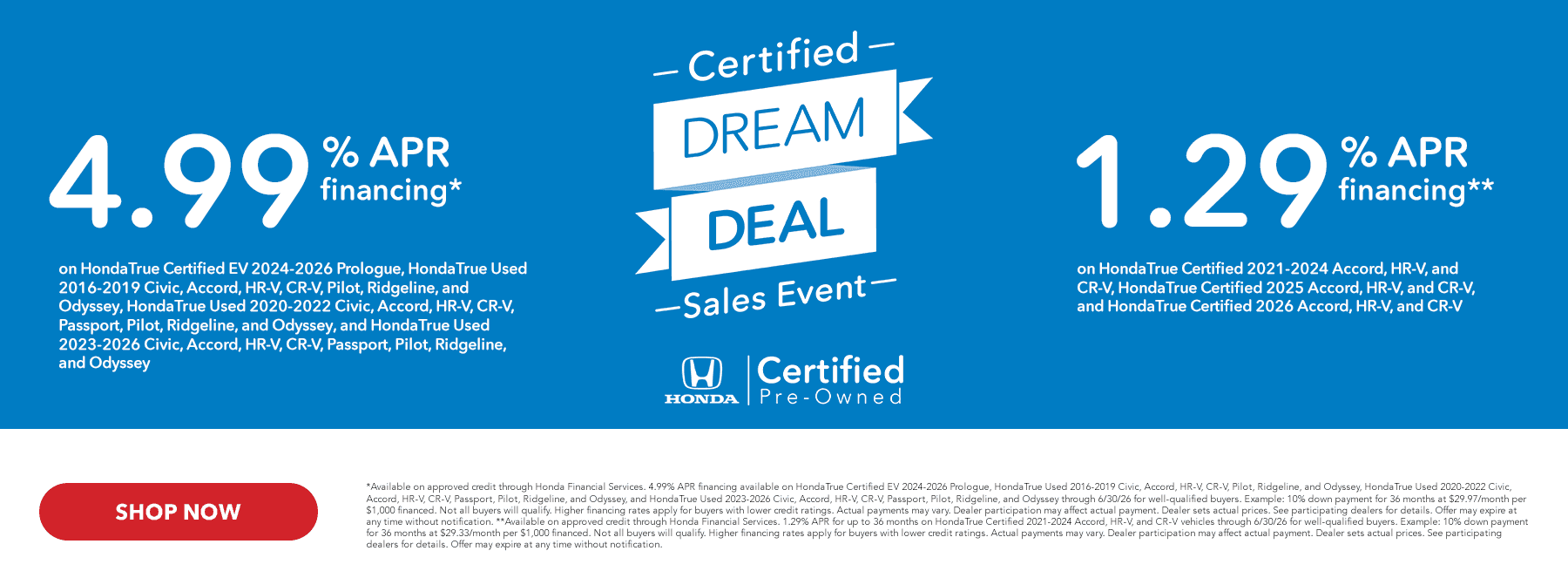 4.99% APR financing available on HondaTrue Certified EV 2024-2026 Prologue, HondaTrue Used 2016-2019 Civic, Accord, HR-V, CR-V, Pilot, Ridgeline, and Odyssey, HondaTrue Used 2020-2022 Civic, Accord, HR-V, CR-V, Passport, Pilot, Ridgeline, and Odyssey, and HondaTrue Used 2023-2026 Civic, Accord, HR-V, CR-V, Passport, Pilot, Ridgeline, and Odyssey