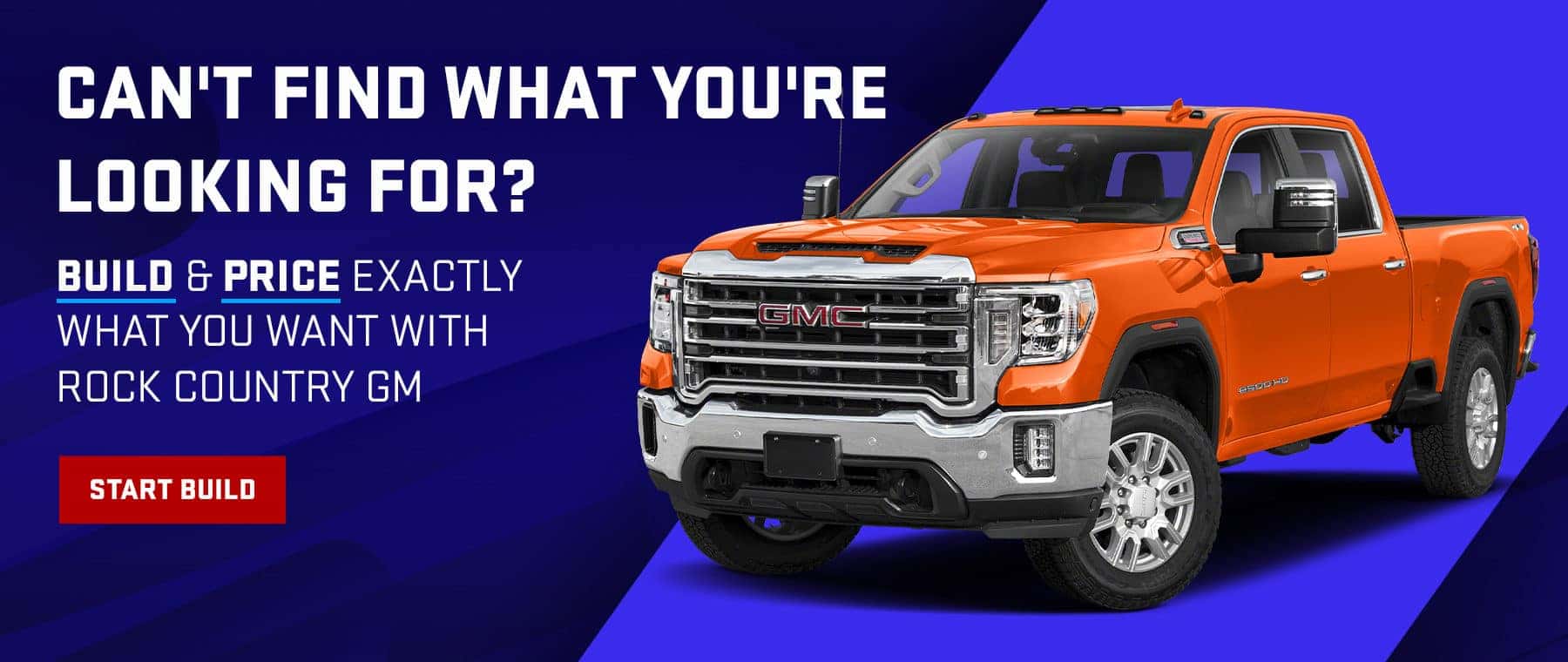 Can't Find What You're Looking For? Build & Price Exactly What You Want with Rock Country GM Start Build