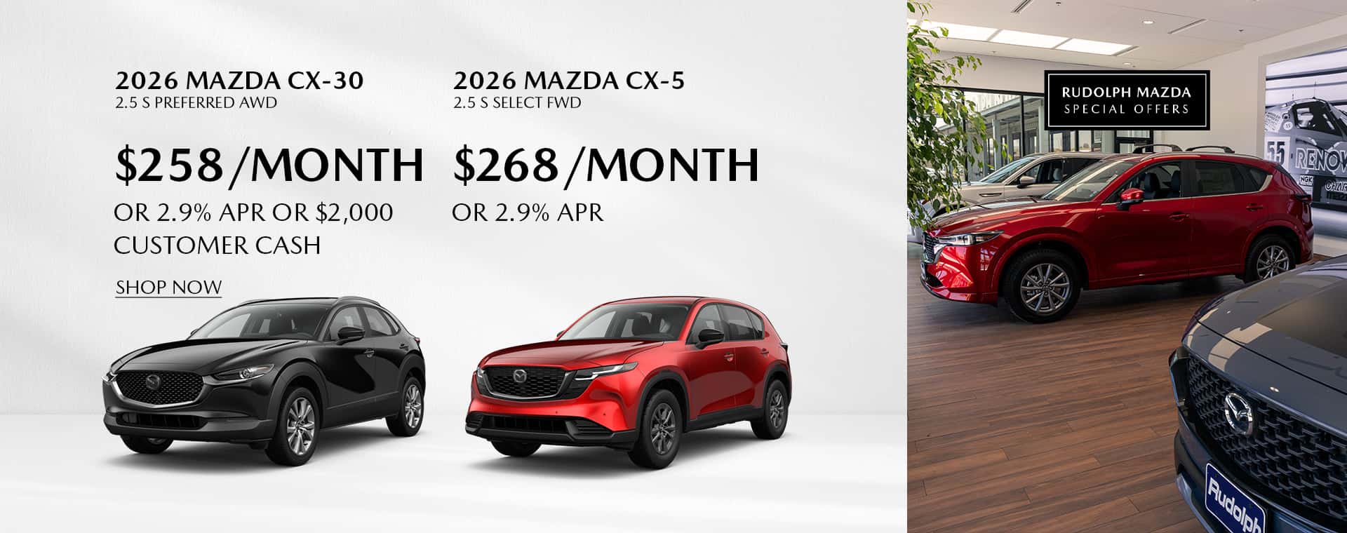 2026 Mazda CX-30 - $258/mo or 2.9% APR or $2,000 Customer Cash and 2026 Mazda CX-5 - $ 268/mo or 2.9% APR