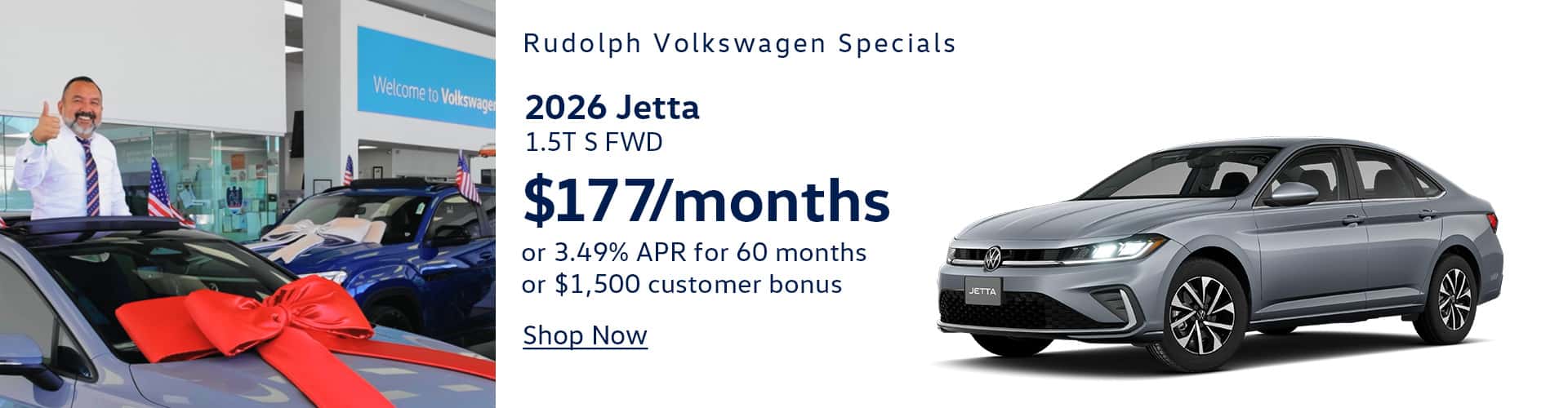 2026 VW Jetta - $177/mo or 3.49 % APR for 60 months or $1500 Customer Cash