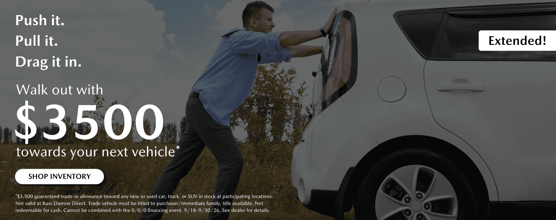 Push it in. Pull it in. Drag it in. Walk out with $3,500 guaranteed toward your next vehicle