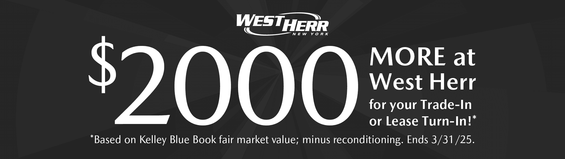 $2,000 More at West Herr for your Trade-In or Lease Turn-In